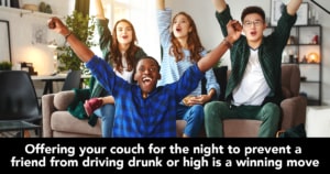 Four young people on a couch cheering. Offering your couch for the night to prevent a friend from driving drunk or high is a winning move.