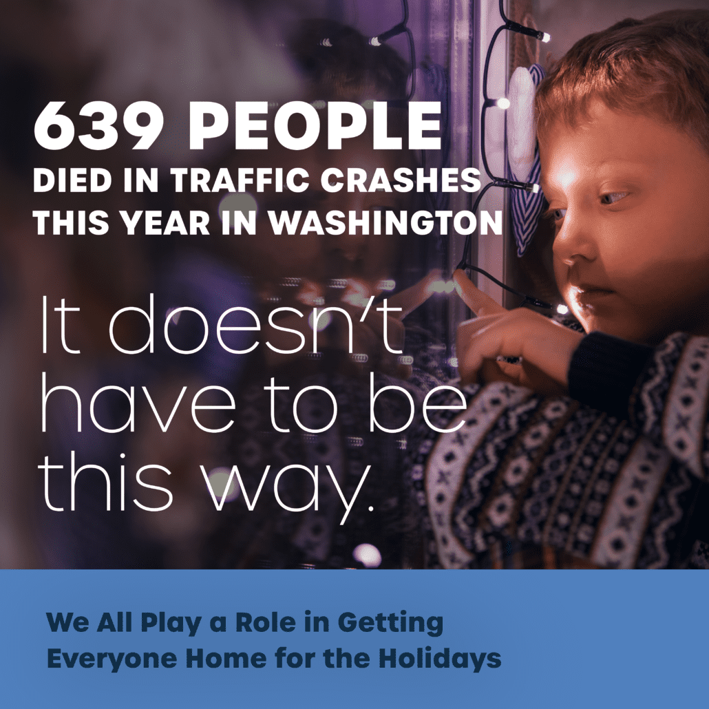 639 people died in traffic crashes this year in Washington. It doesn't have to be this way.